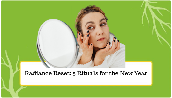 Radiance Reset: 5 Rituals for the New Year